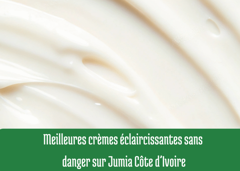 Meilleures crèmes éclaircissantes sans danger sur Jumia Côte d’Ivoire