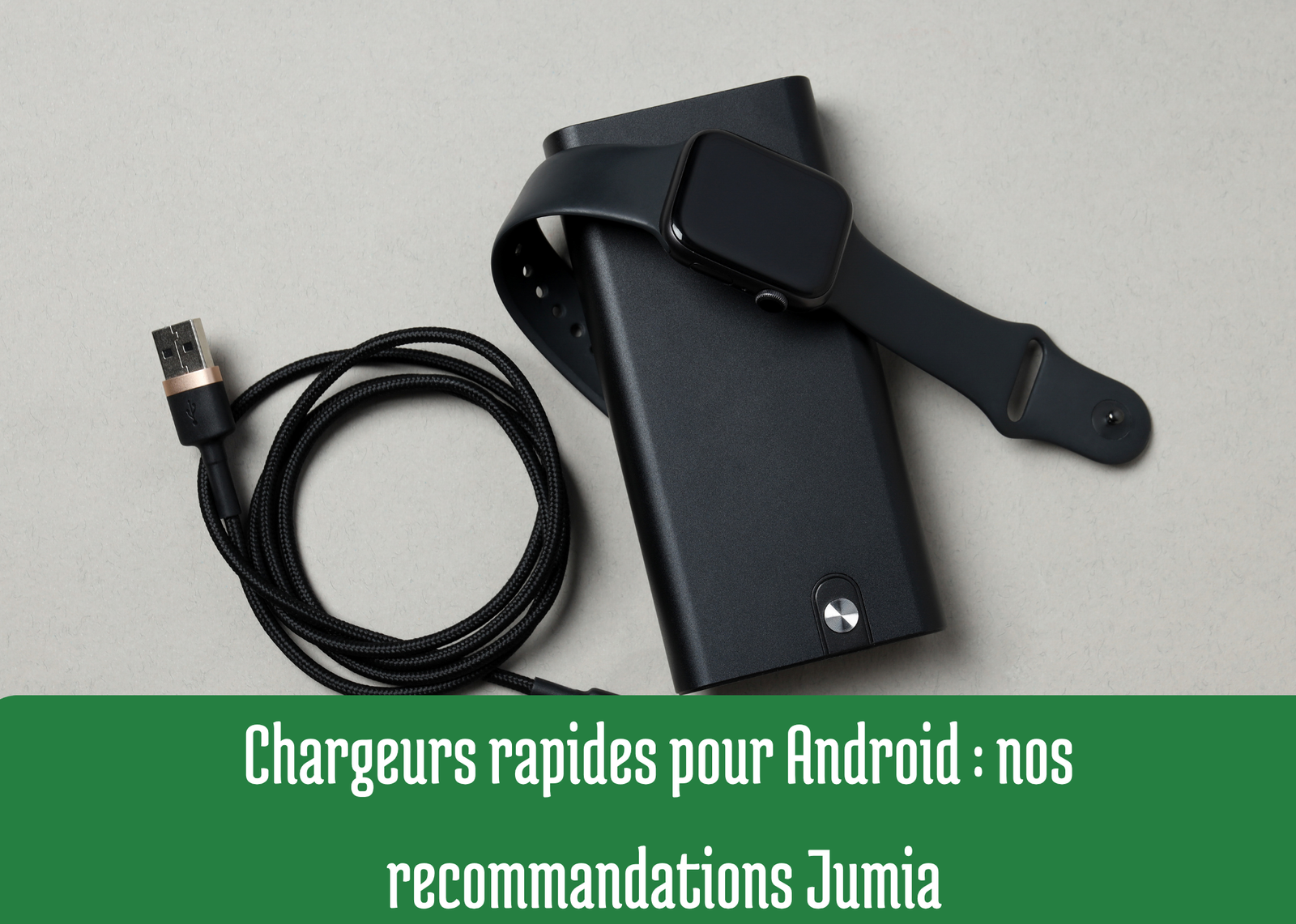 Chargeurs rapides pour Android : nos recommandations Jumia