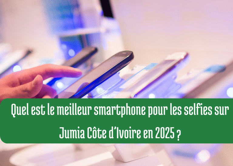 Quel est le meilleur smartphone pour les selfies sur Jumia Côte d’Ivoire en 2025 ?
